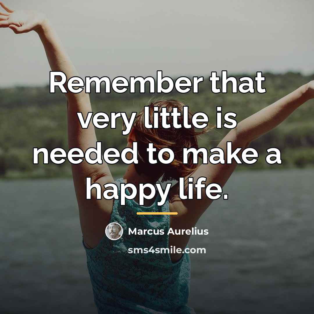 “Remember that very little is needed to make a happy…” quote by Marcus Aurelius