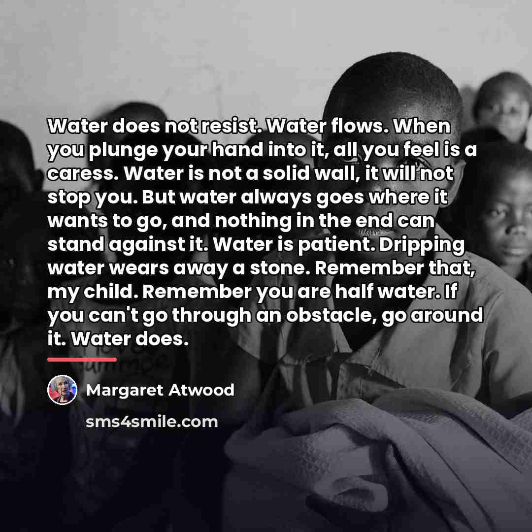 “Water does not resist. Water flows. When you plunge your…” quote by Margaret Atwood
