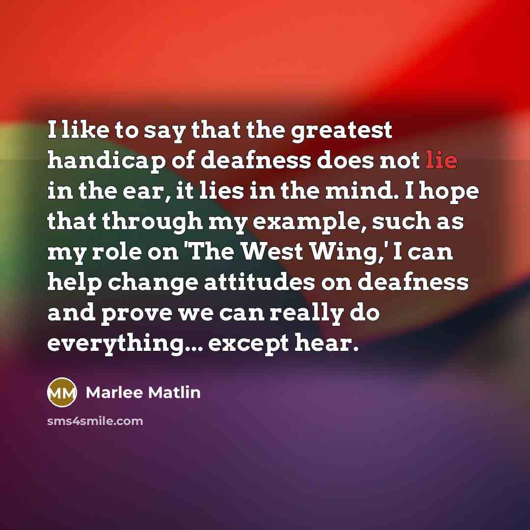“I like to say that the greatest handicap of deafness…” quote by Marlee Matlin