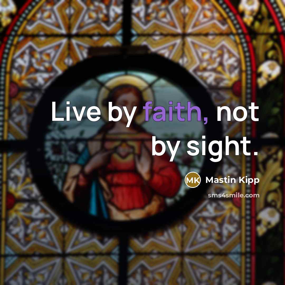 “Live by faith, not by sight.…” quote by Mastin Kipp