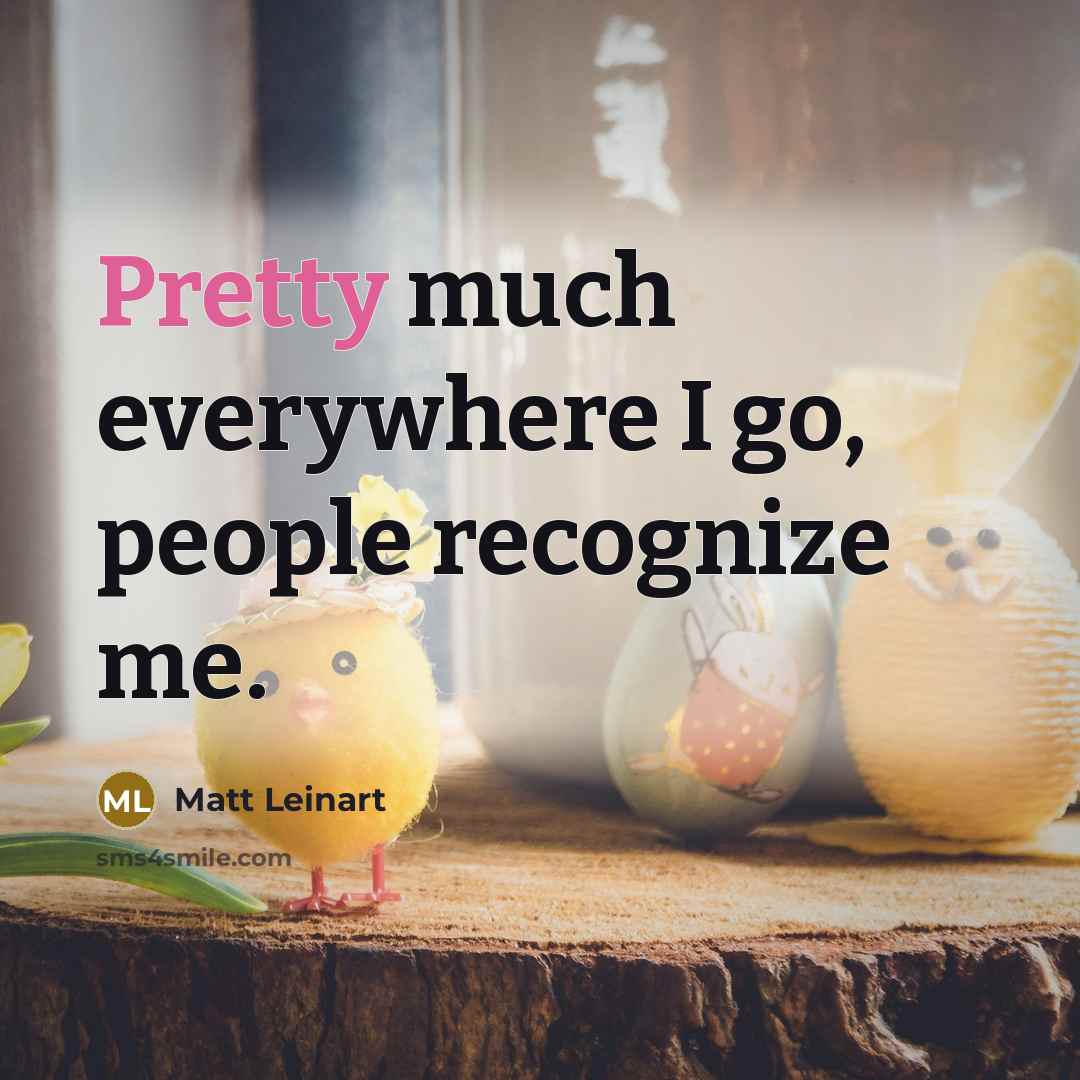 “Pretty much everywhere I go, people recognize me.…” quote by Matt Leinart