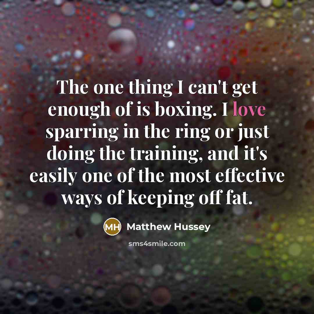 “The one thing I can't get enough of is boxing.…” quote by Matthew Hussey