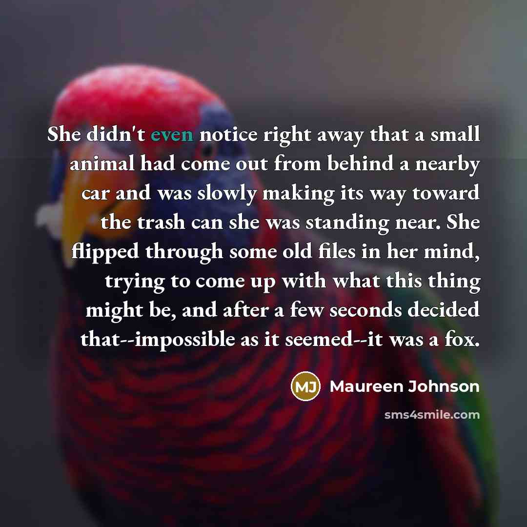 “She didn't even notice right away that a small animal…” quote by Maureen Johnson