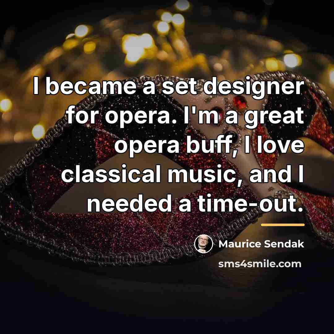 “I became a set designer for opera. I'm a great…” quote by Maurice Sendak
