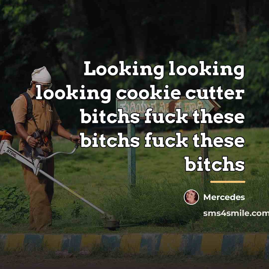 “Looking looking looking cookie cutter bitchs fuck these bitchs fuck…” quote by Mercedes