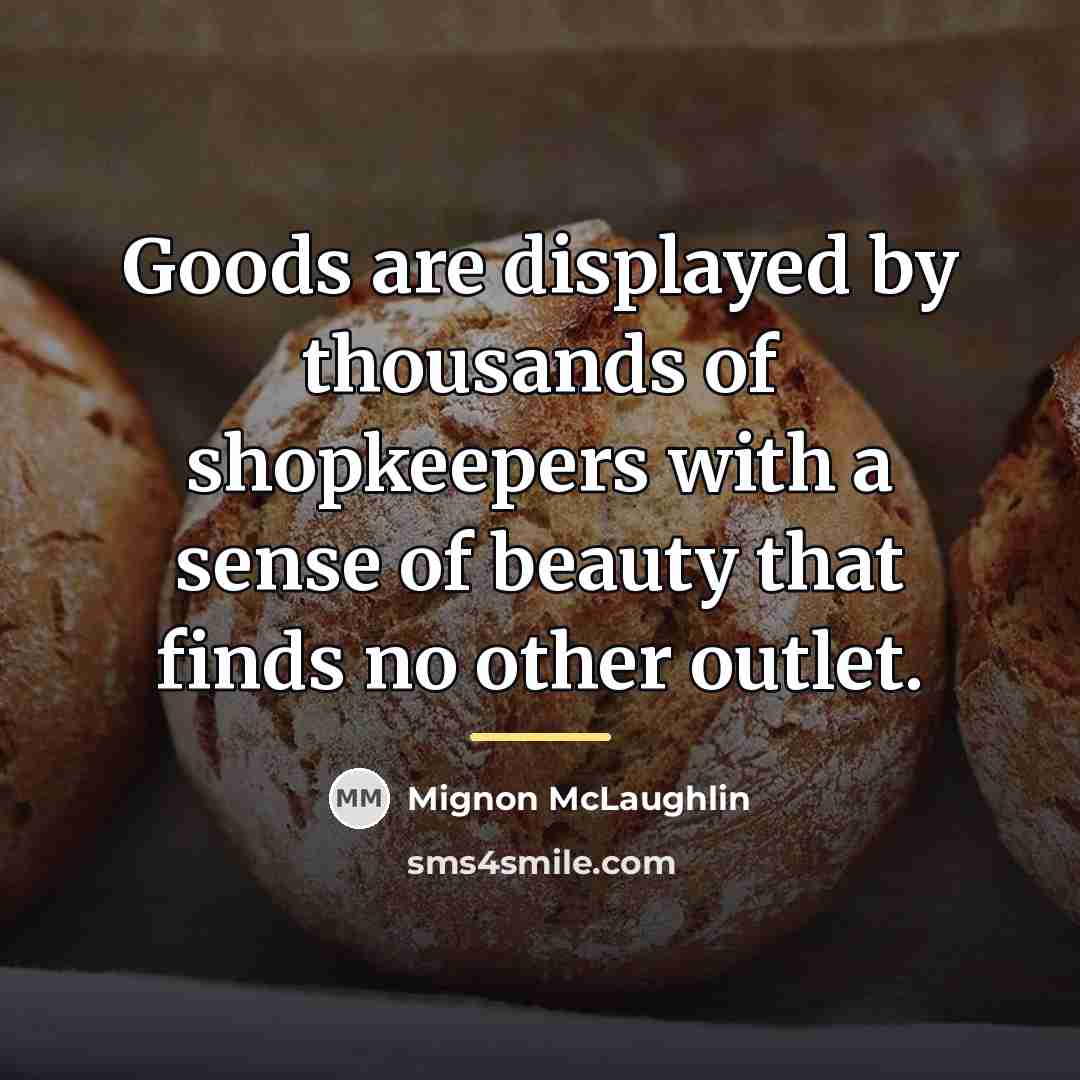 “Goods are displayed by thousands of shopkeepers with a sense…” quote by Mignon McLaughlin