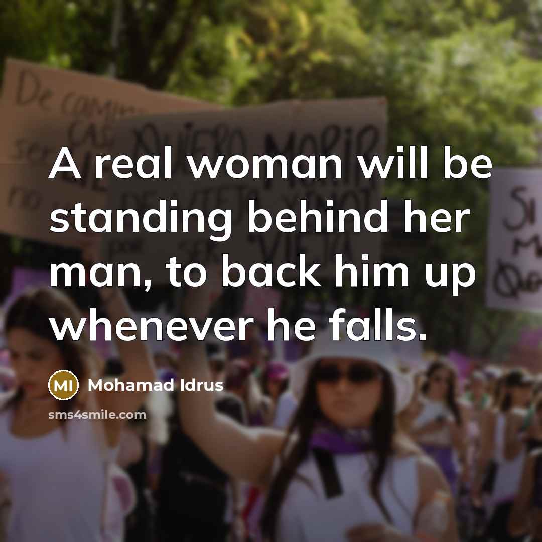 “A real woman will be standing behind her man, to…” quote by Mohamad Idrus