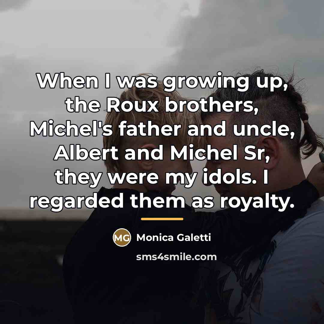 “When I was growing up, the Roux brothers, Michel's father…” quote by Monica Galetti