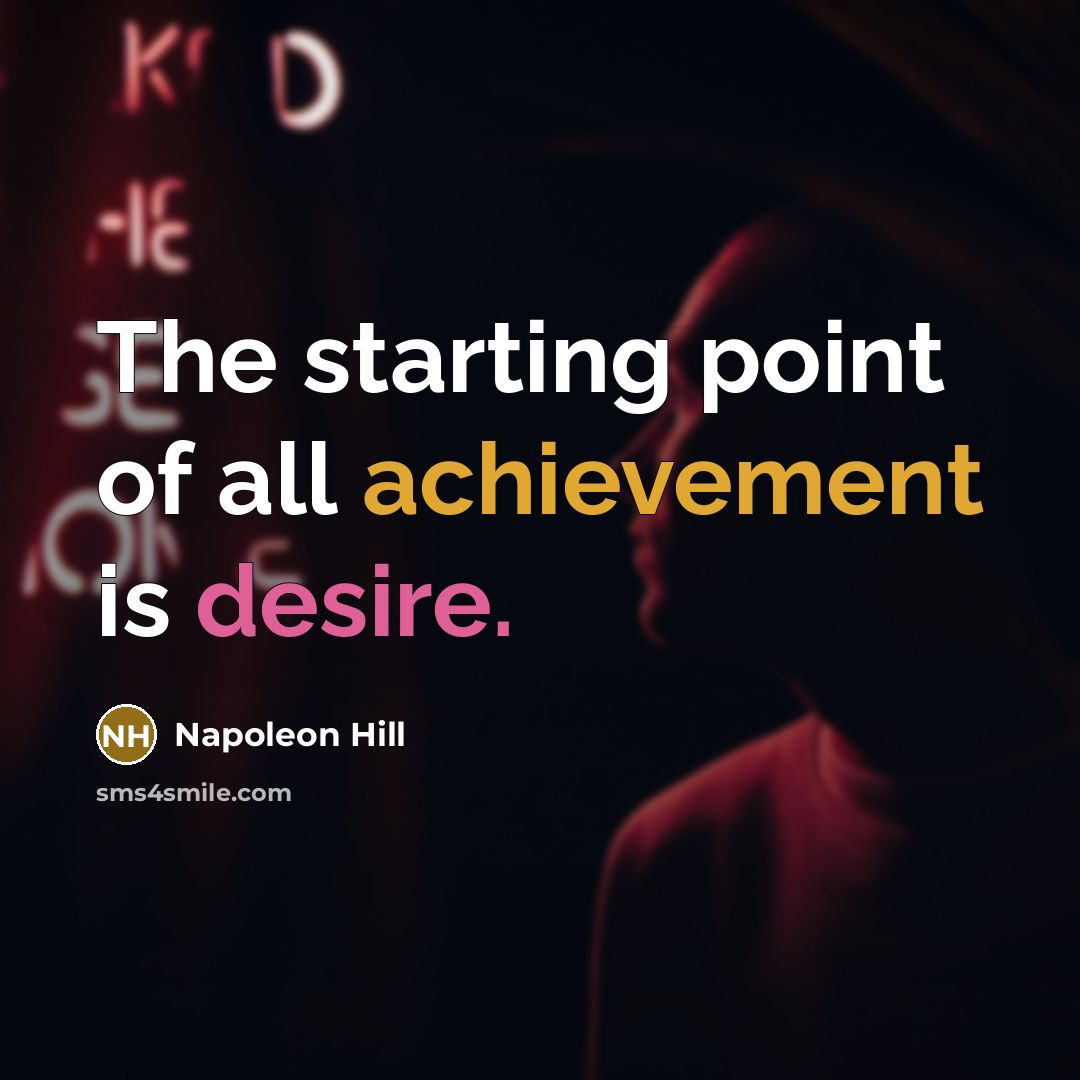 “The starting point of all achievement is desire.…” quote by Napoleon Hill