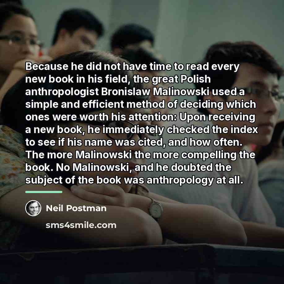 “Because he did not have time to read every new…” quote by Neil Postman