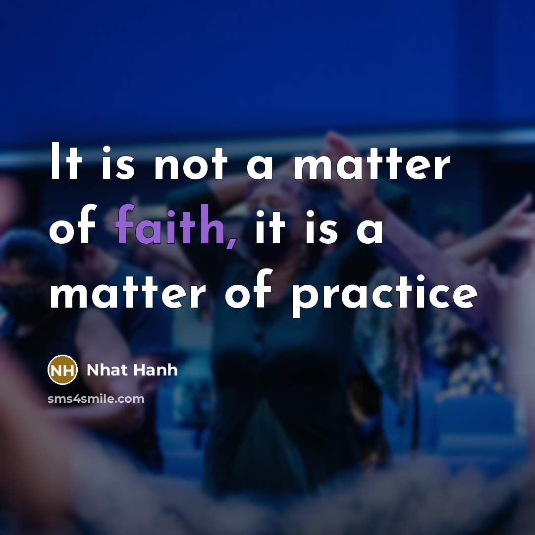 “It is not a matter of faith, it is a…” quote by Nhat Hanh