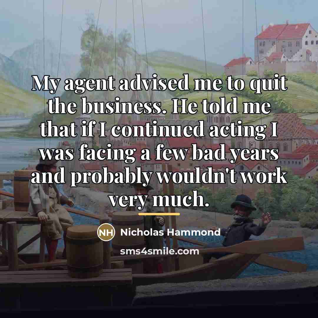 “My agent advised me to quit the business. He told…” quote by Nicholas Hammond