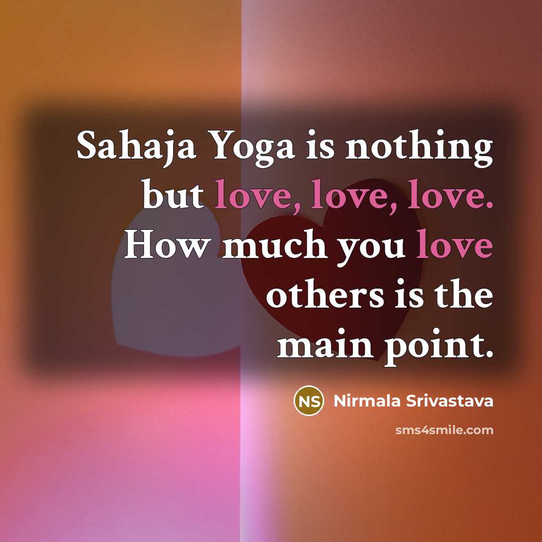 “Sahaja Yoga is nothing but love, love, love. How much…” quote by Nirmala Srivastava