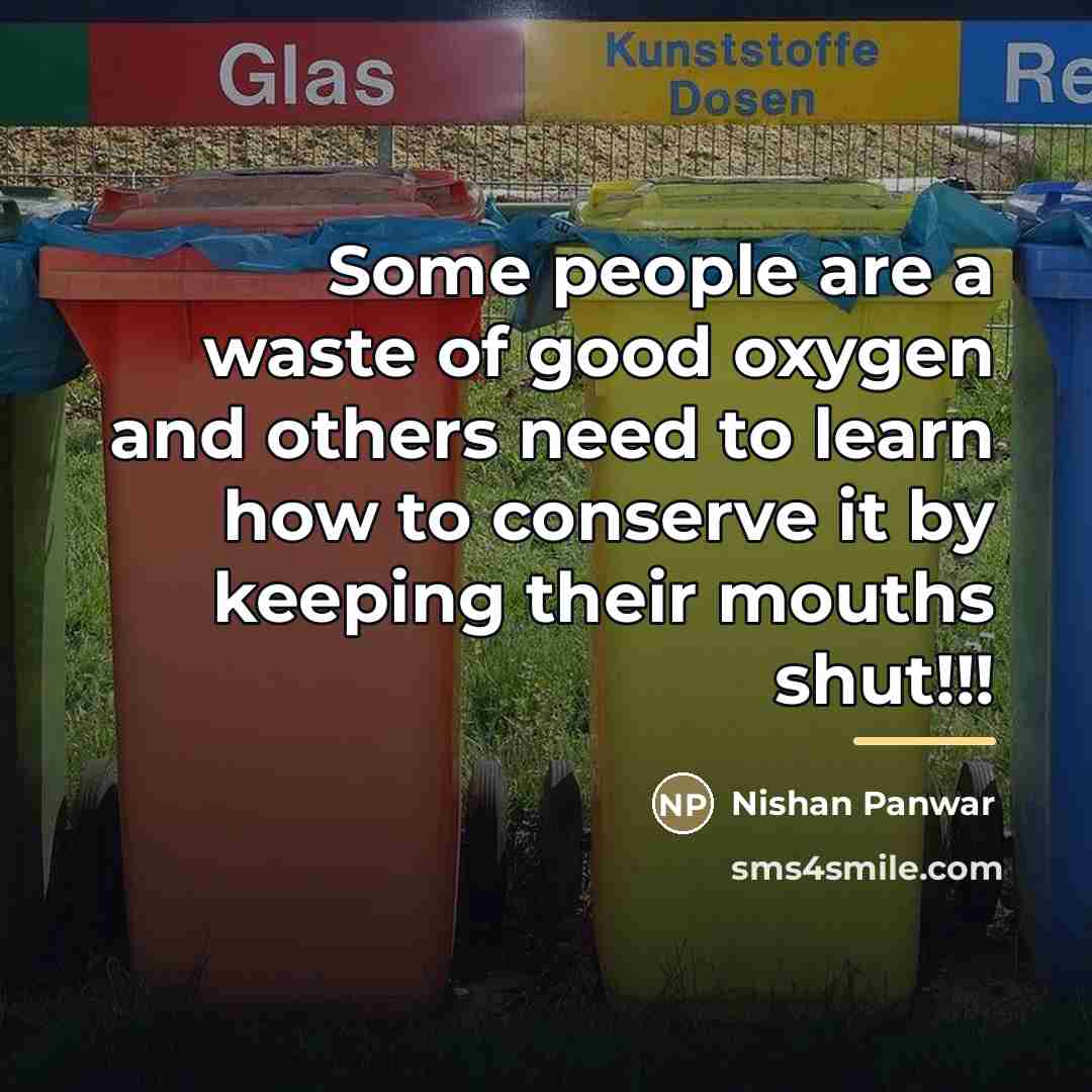 “Some people are a waste of good oxygen and others…” quote by Nishan Panwar