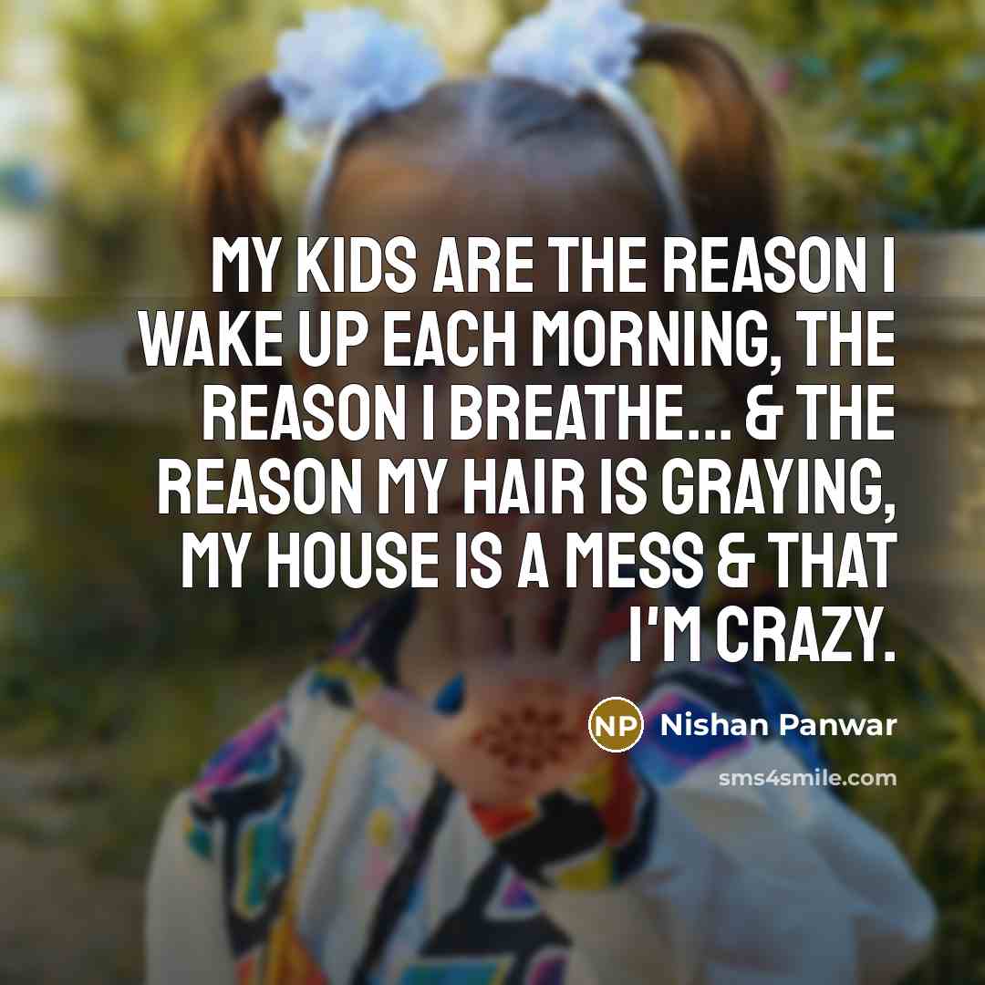 “My kids are the reason I wake up each morning,…” quote by Nishan Panwar