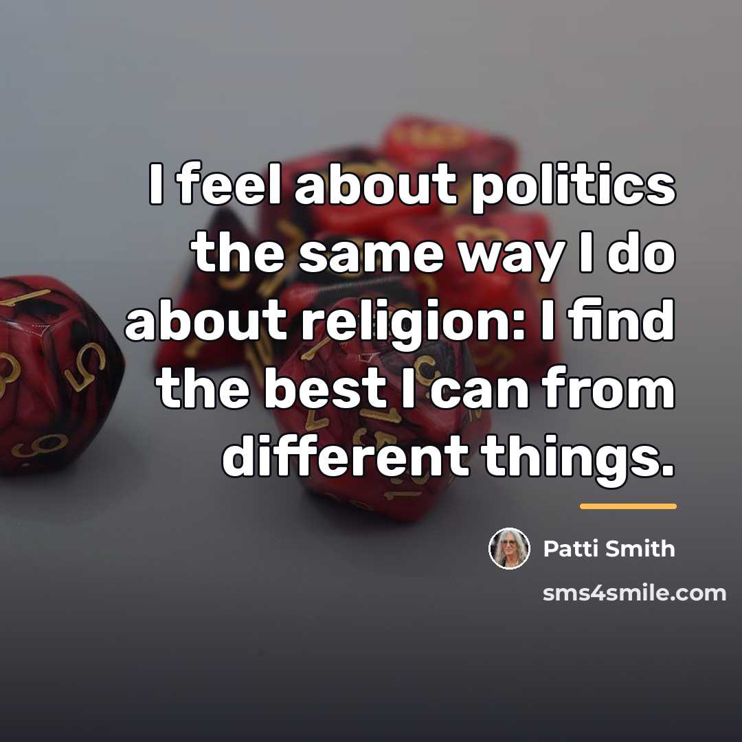 “I feel about politics the same way I do about…” quote by Patti Smith