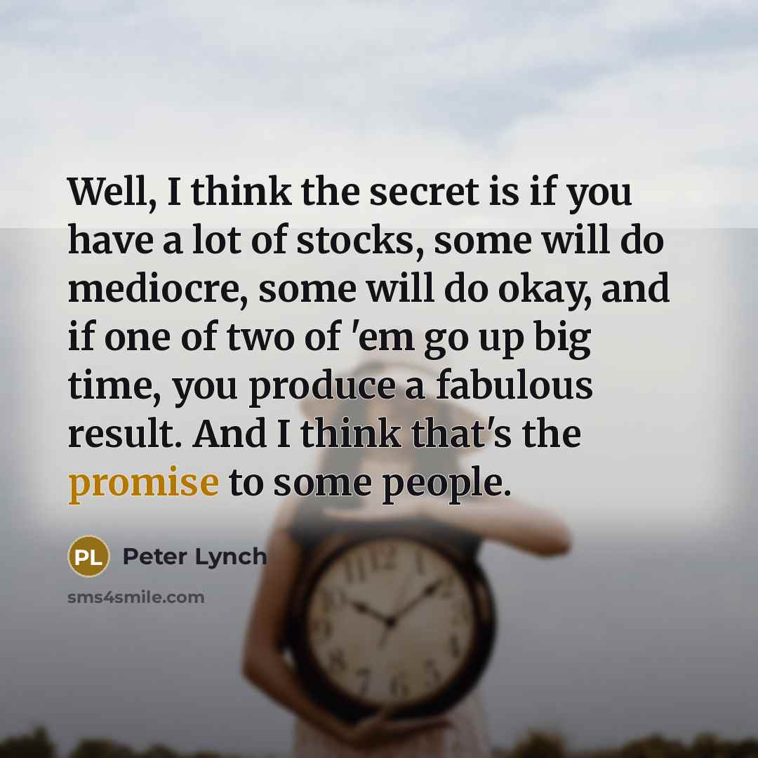 “Well, I think the secret is if you have a…” quote by Peter Lynch