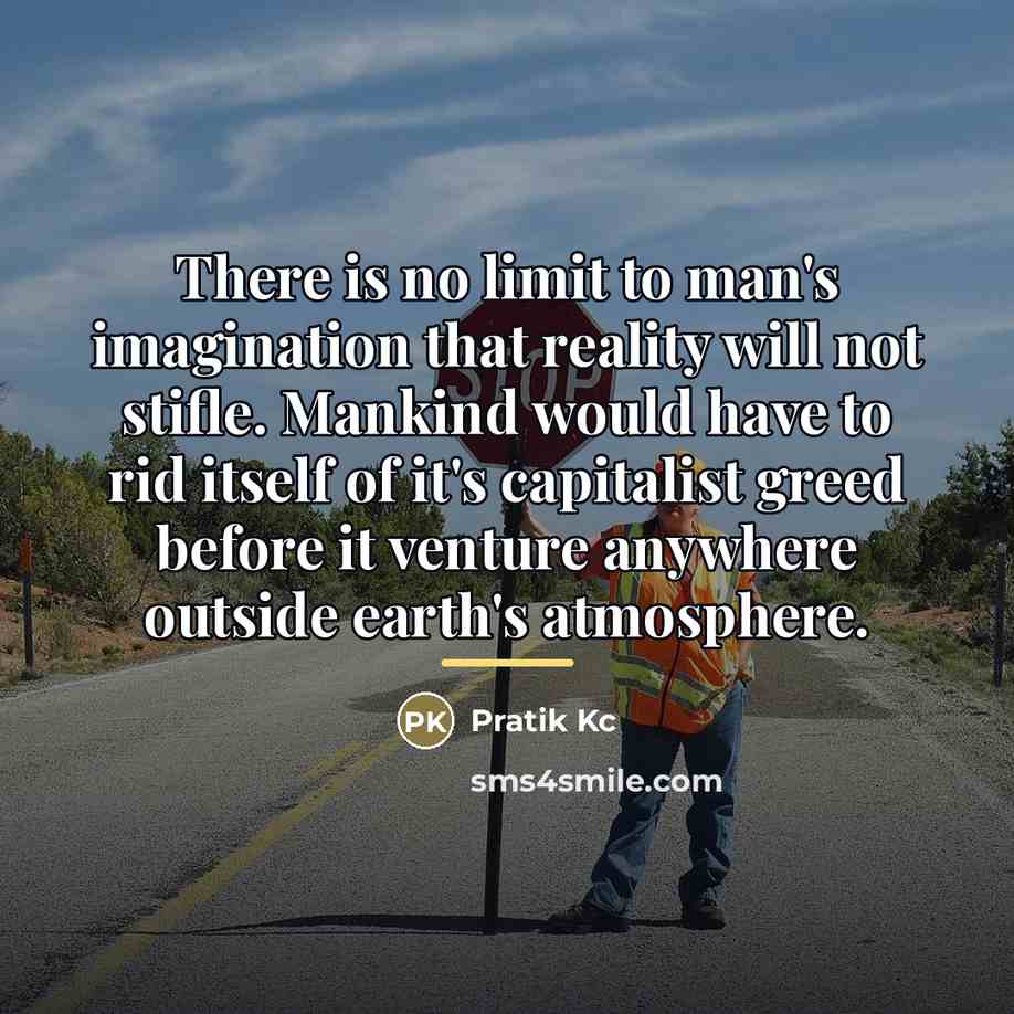 “There is no limit to man's imagination that reality will…” quote by Pratik Kc