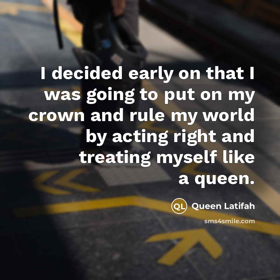 “I decided early on that I was going to put…” quote by Queen Latifah