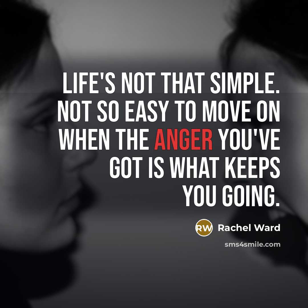 “Life's not that simple. Not so easy to move on…” quote by Rachel Ward