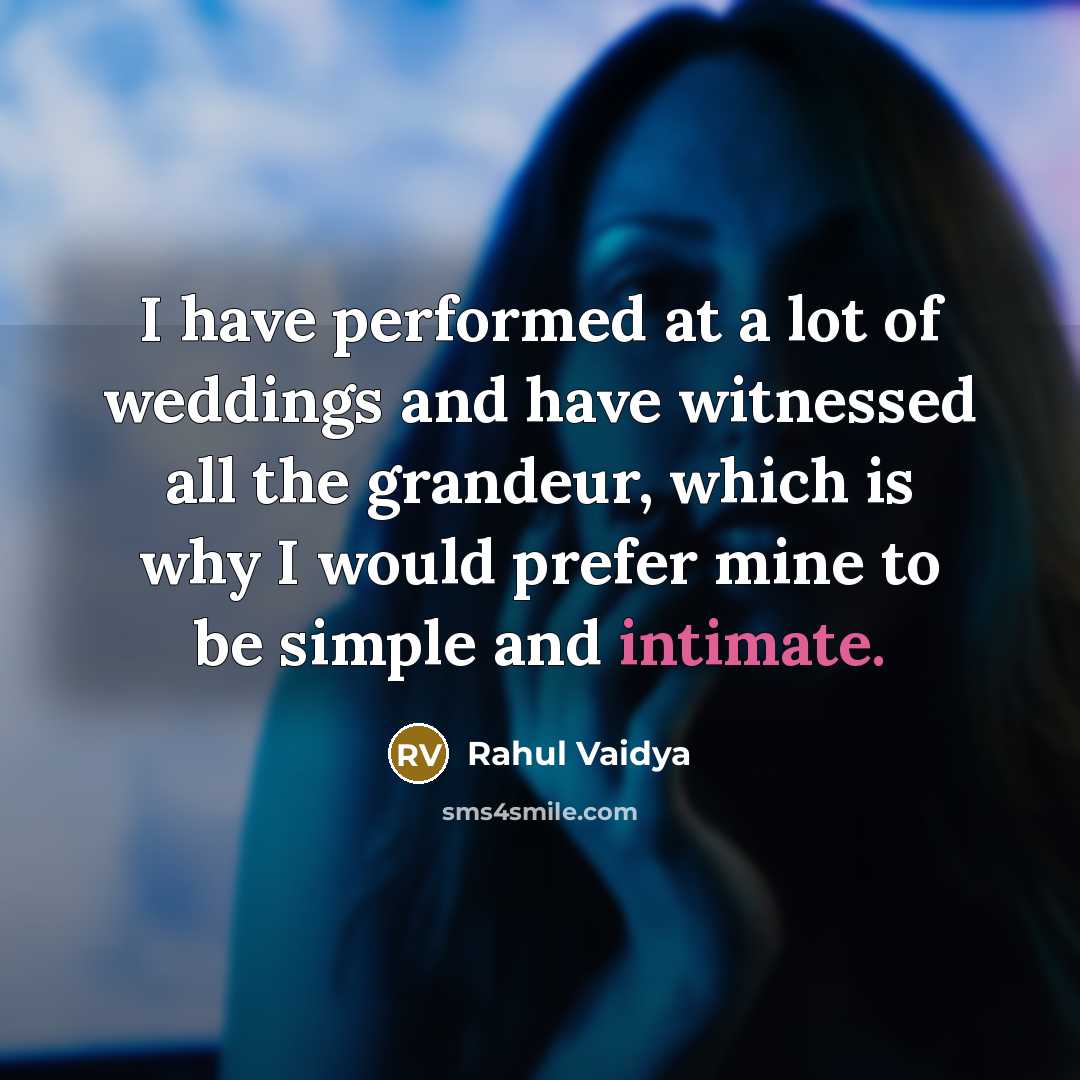 “I have performed at a lot of weddings and have…” quote by Rahul Vaidya