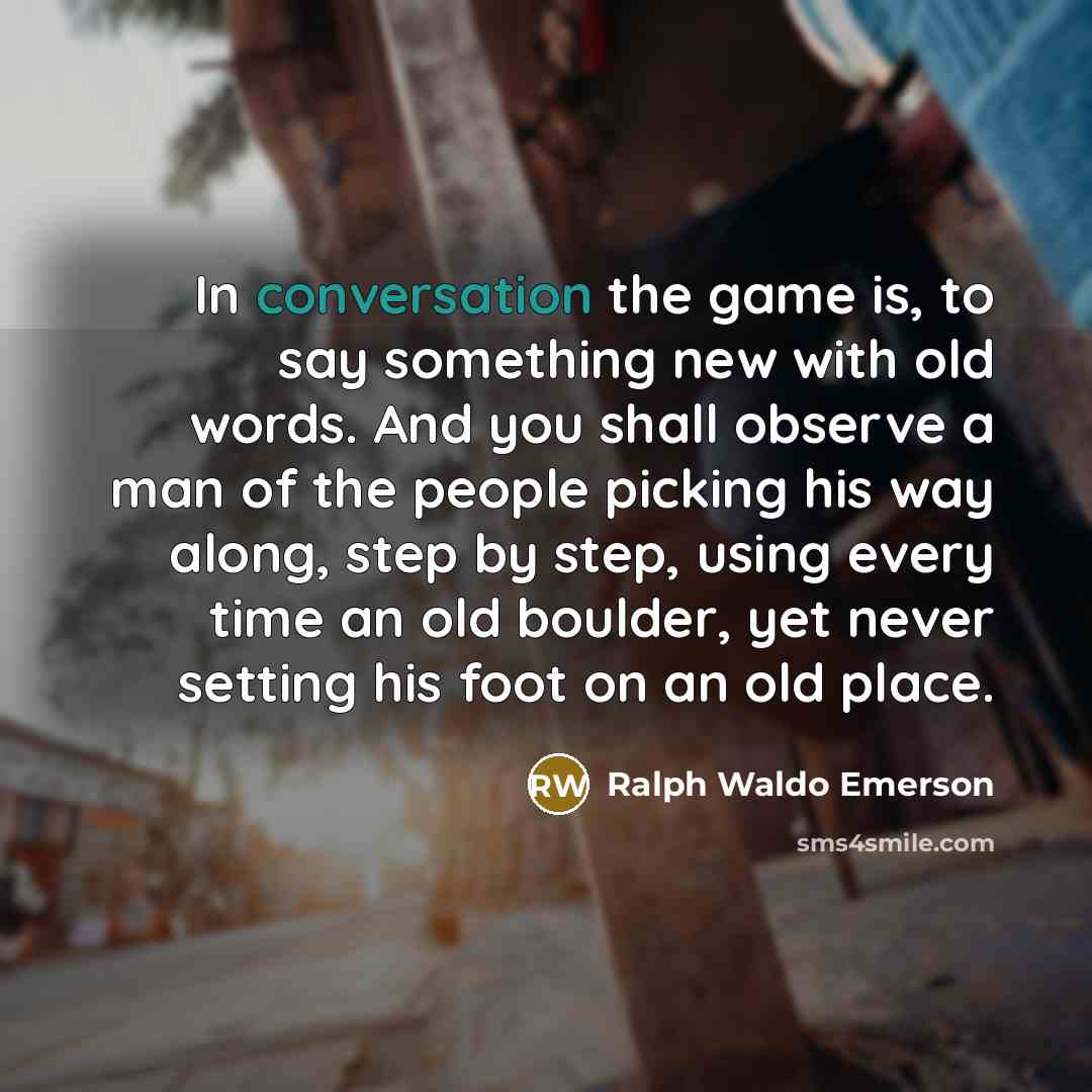 “In conversation the game is, to say something new with…” quote by Ralph Waldo Emerson