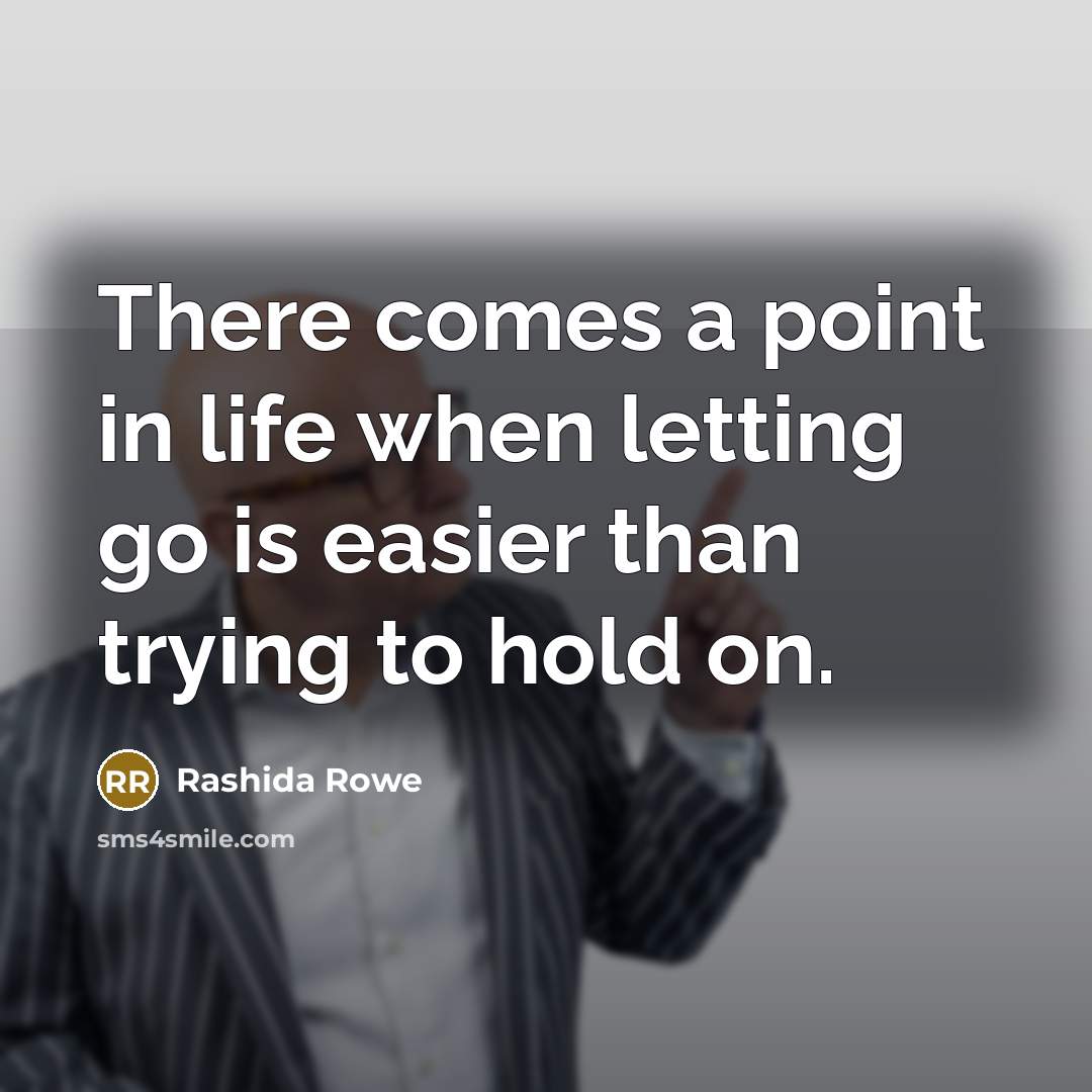 “There comes a point in life when letting go is…” quote by Rashida Rowe