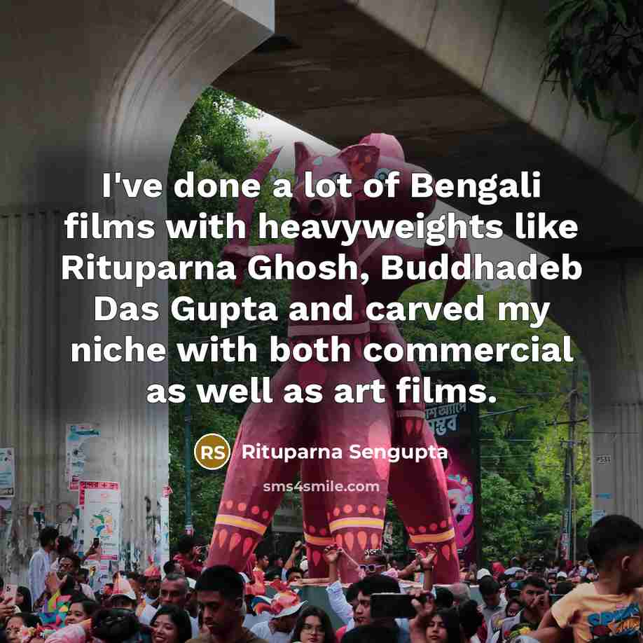 “I've done a lot of Bengali films with heavyweights like…” quote by Rituparna Sengupta