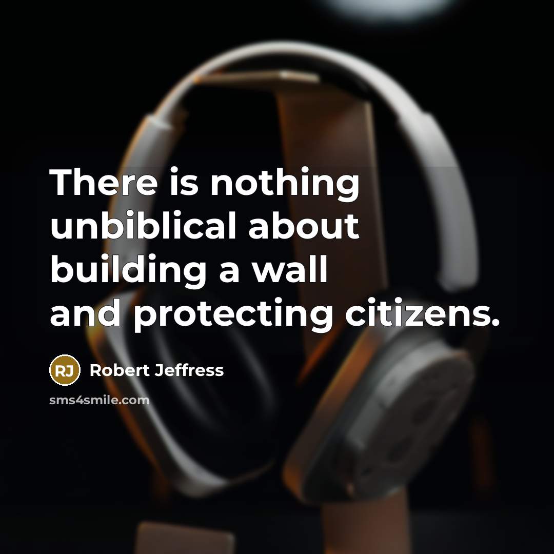 “There is nothing unbiblical about building a wall and protecting…” quote by Robert Jeffress