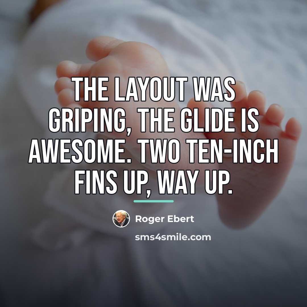 “The layout was griping, the glide is awesome. Two ten-inch…” quote by Roger Ebert