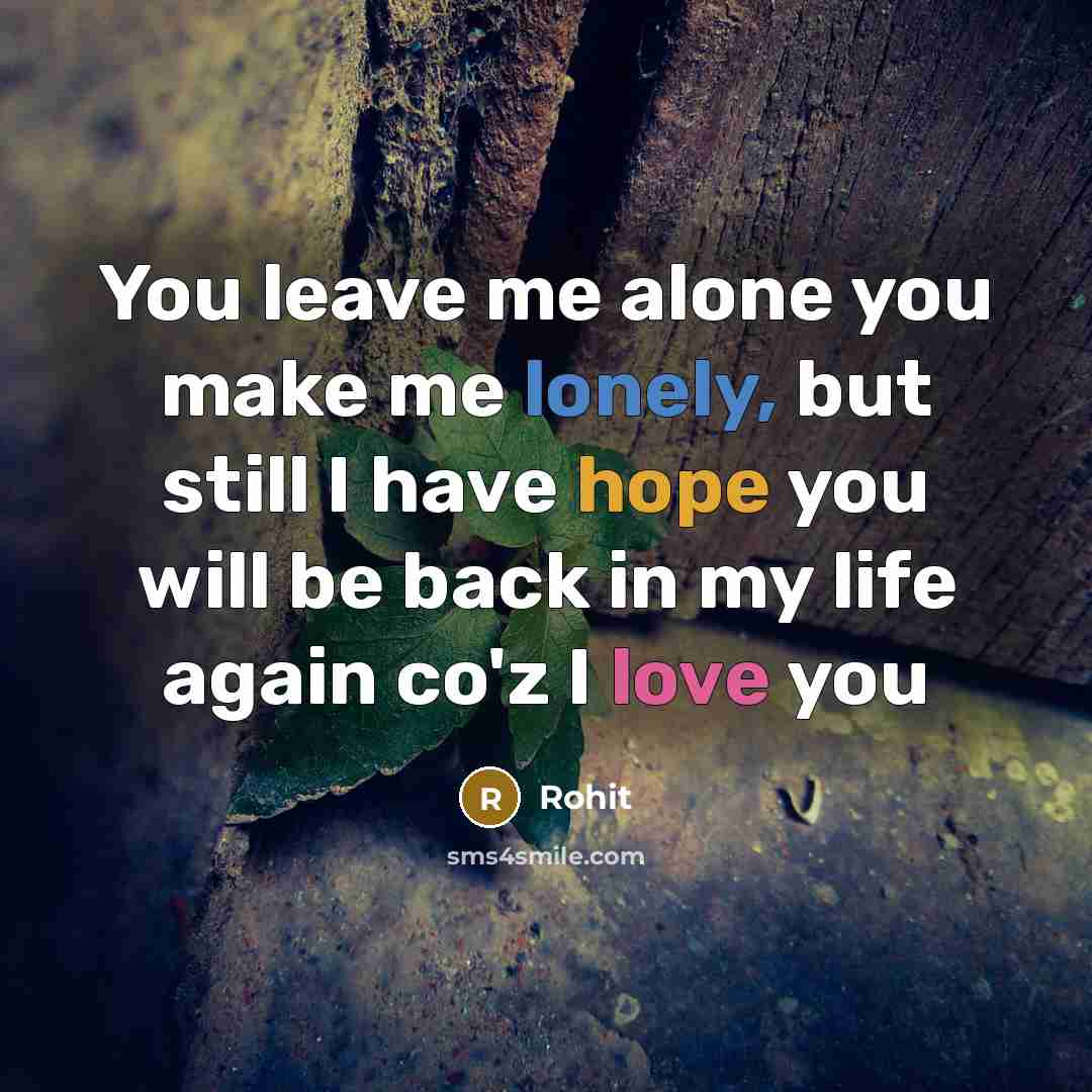 “You leave me alone you make me lonely, but still…” quote by Rohit