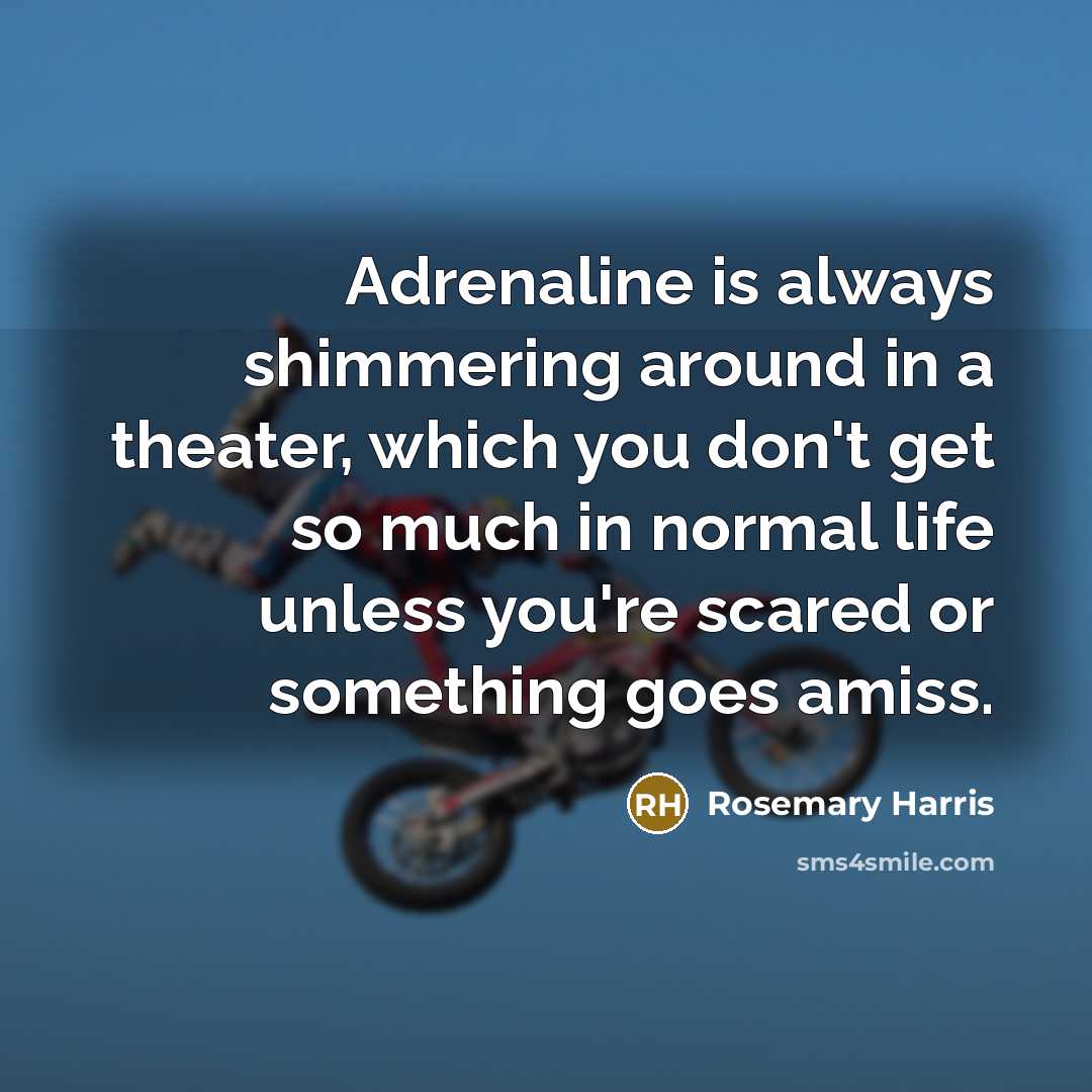 “Adrenaline is always shimmering around in a theater, which you…” quote by Rosemary Harris