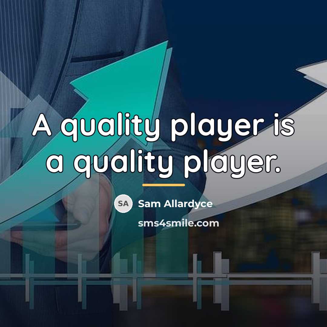 “A quality player is a quality player.…” quote by Sam Allardyce