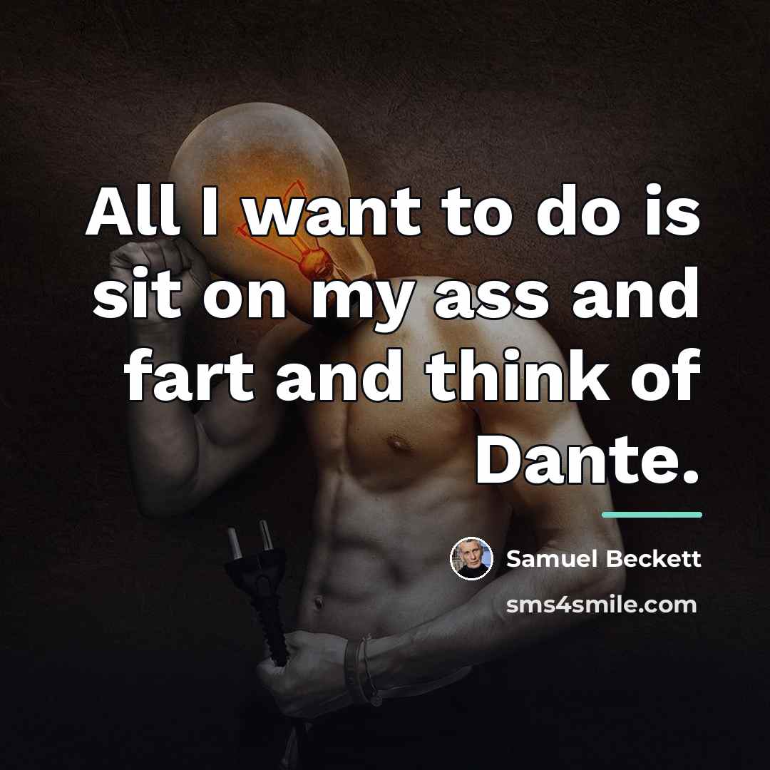 “All I want to do is sit on my ass…” quote by Samuel Beckett