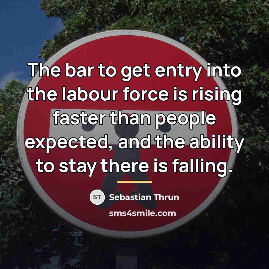 “The bar to get entry into the labour force is…” quote by Sebastian Thrun