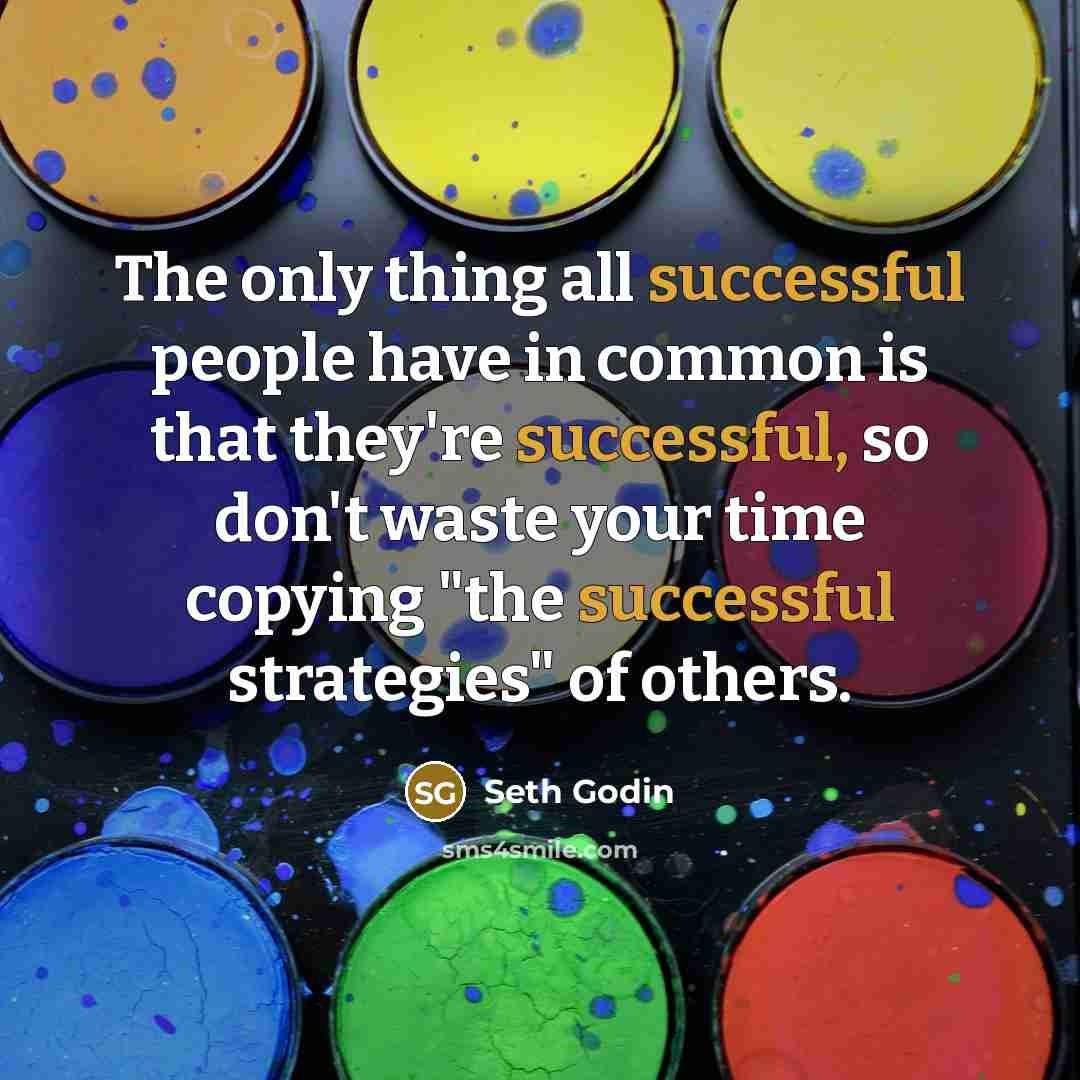 “The only thing all successful people have in common is…” quote by Seth Godin