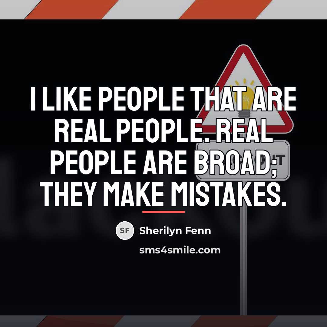 “I like people that are real people. Real people are…” quote by Sherilyn Fenn