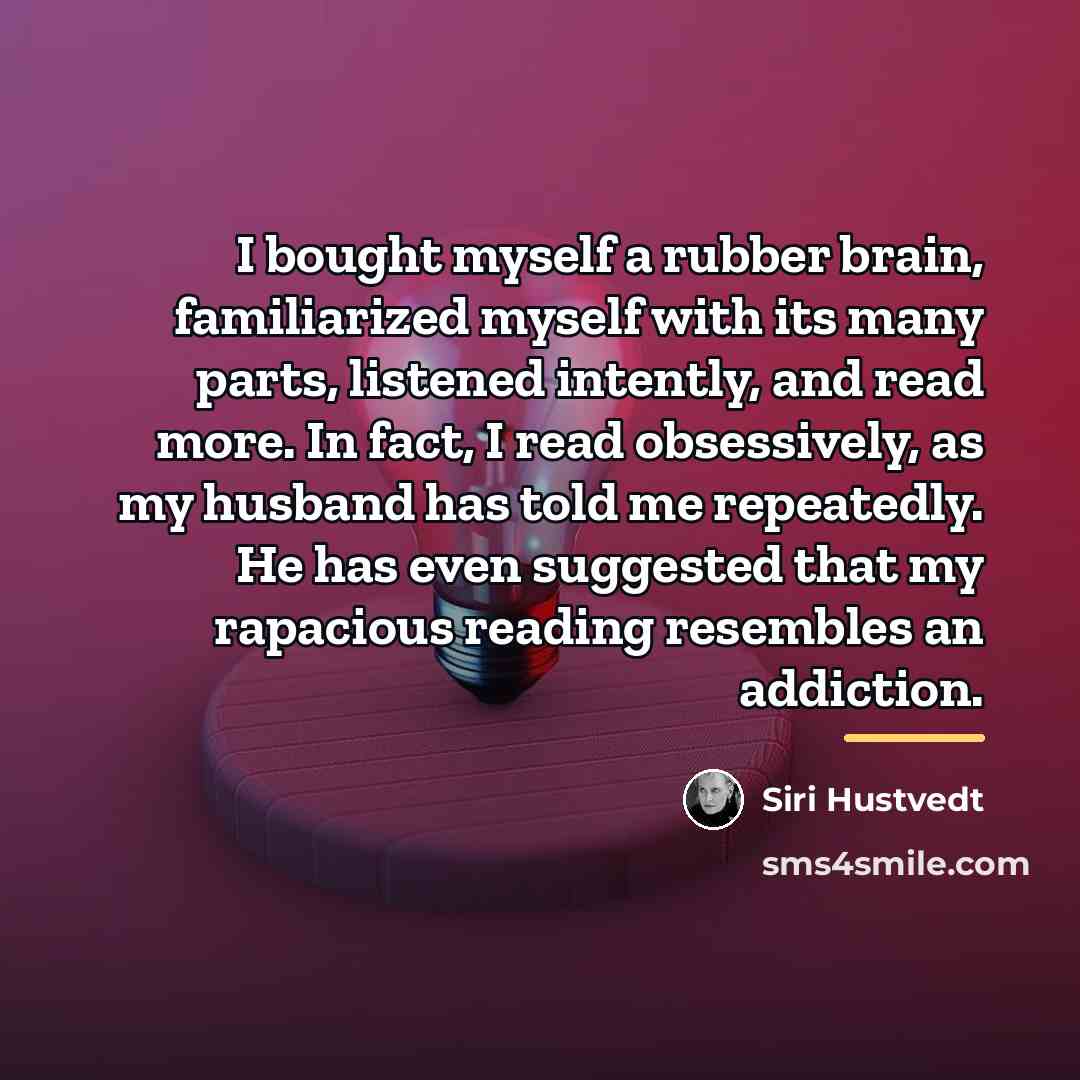 “I bought myself a rubber brain, familiarized myself with its…” quote by Siri Hustvedt