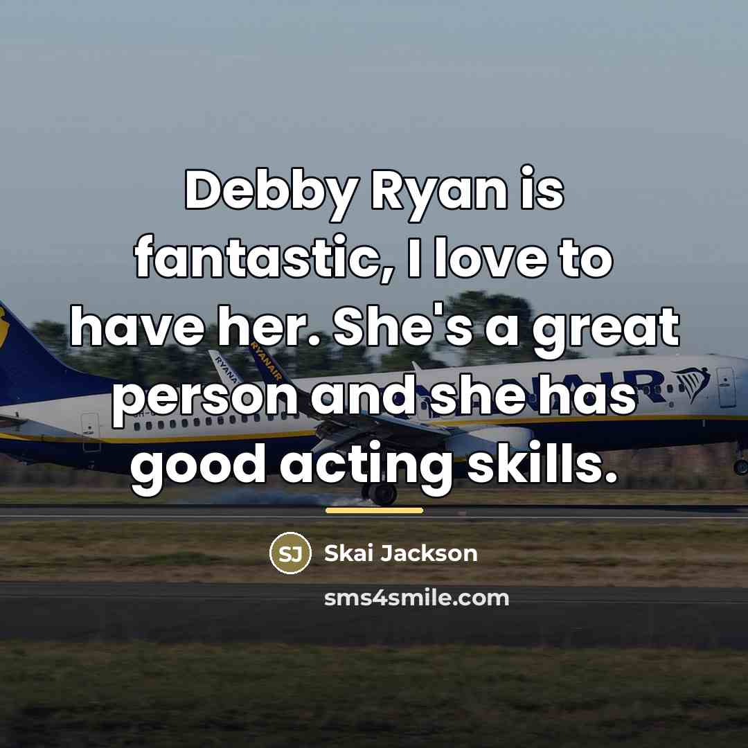 “Debby Ryan is fantastic, I love to have her. She's…” quote by Skai Jackson