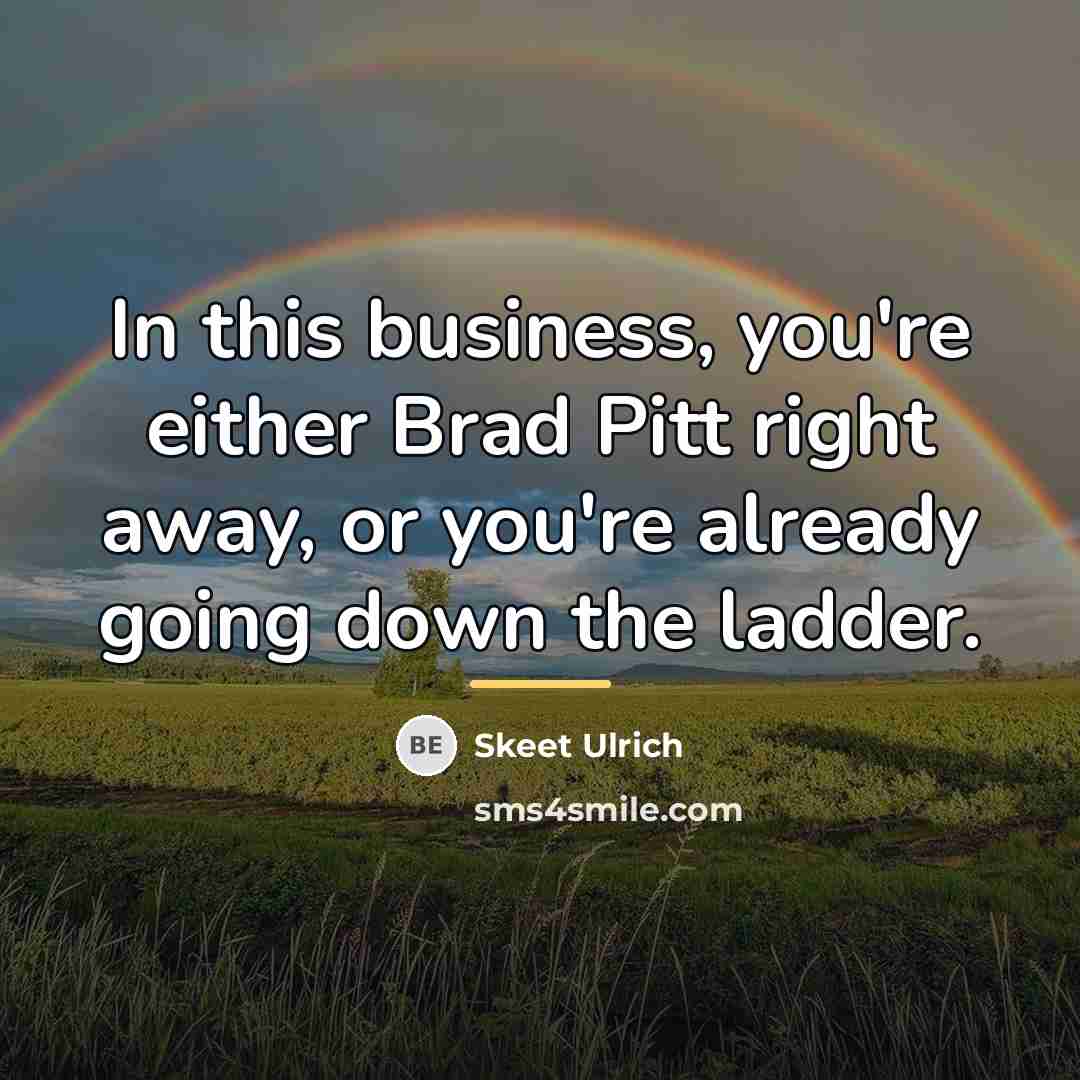 “In this business, you're either Brad Pitt right away, or…” quote by Skeet Ulrich