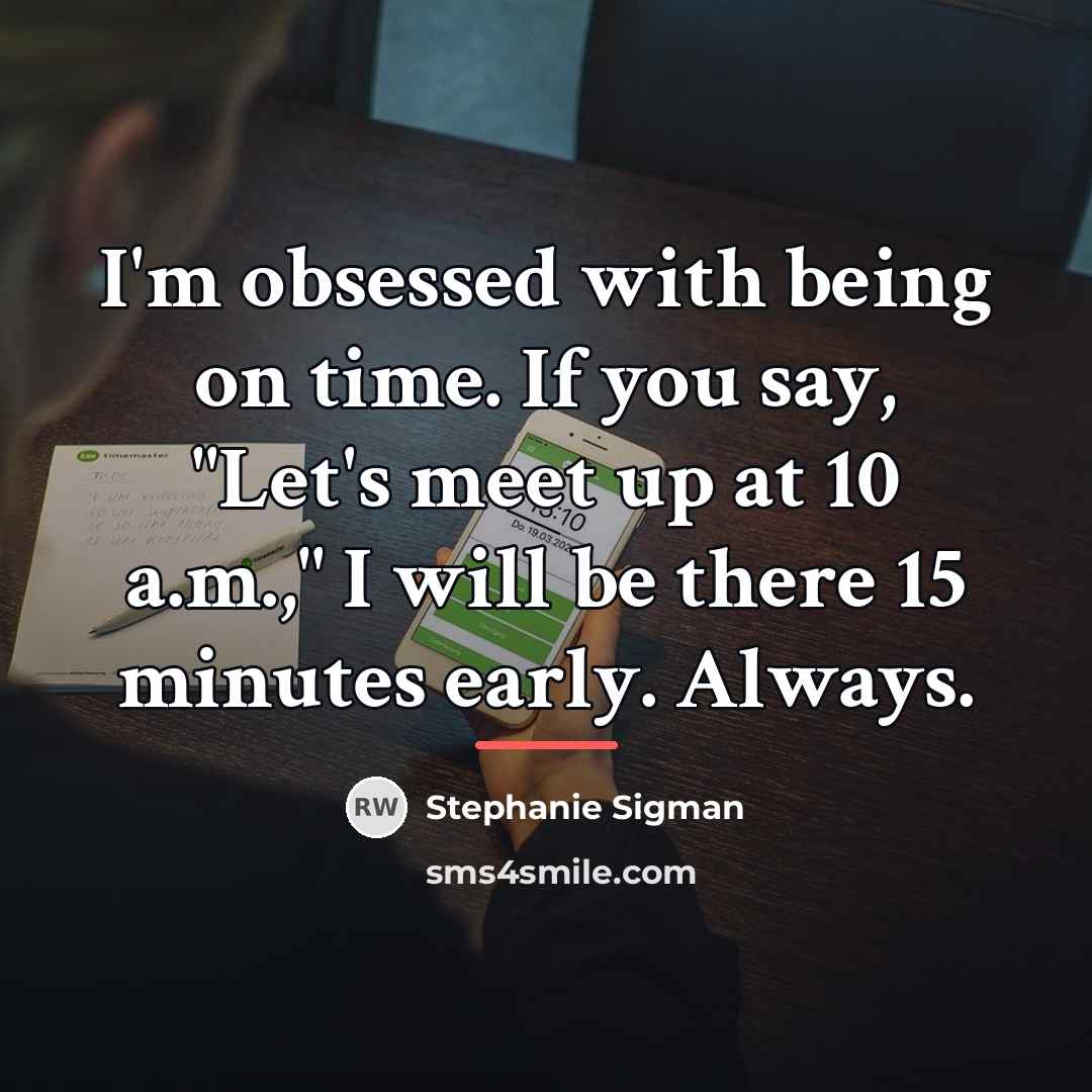 “I'm obsessed with being on time. If you say, "Let's…” quote by Stephanie Sigman