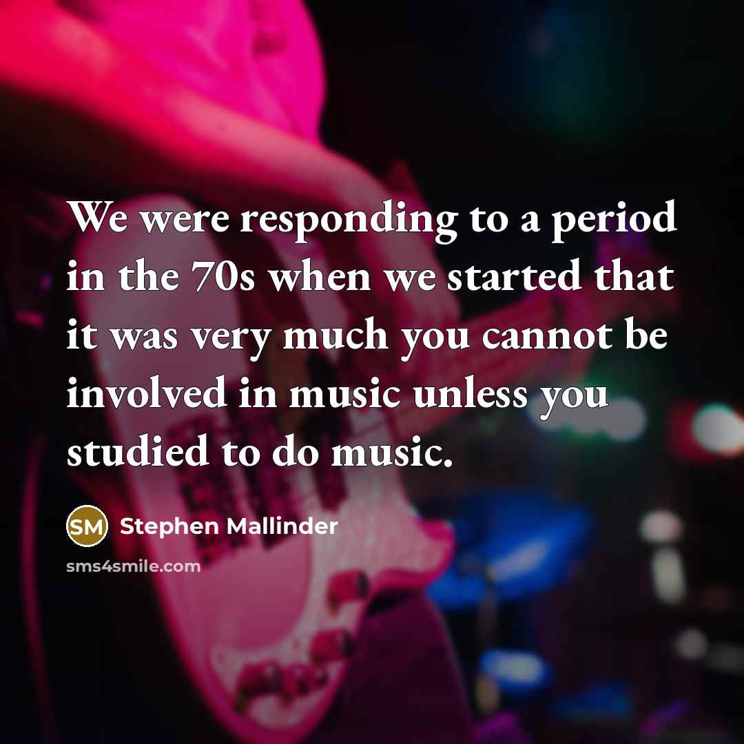 “We were responding to a period in the 70s when…” quote by Stephen Mallinder
