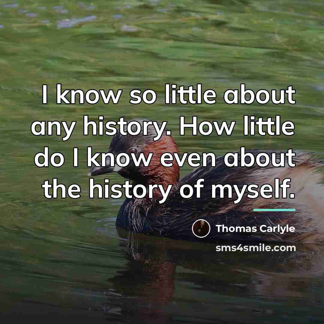 “I know so little about any history. How little do…” quote by Thomas Carlyle