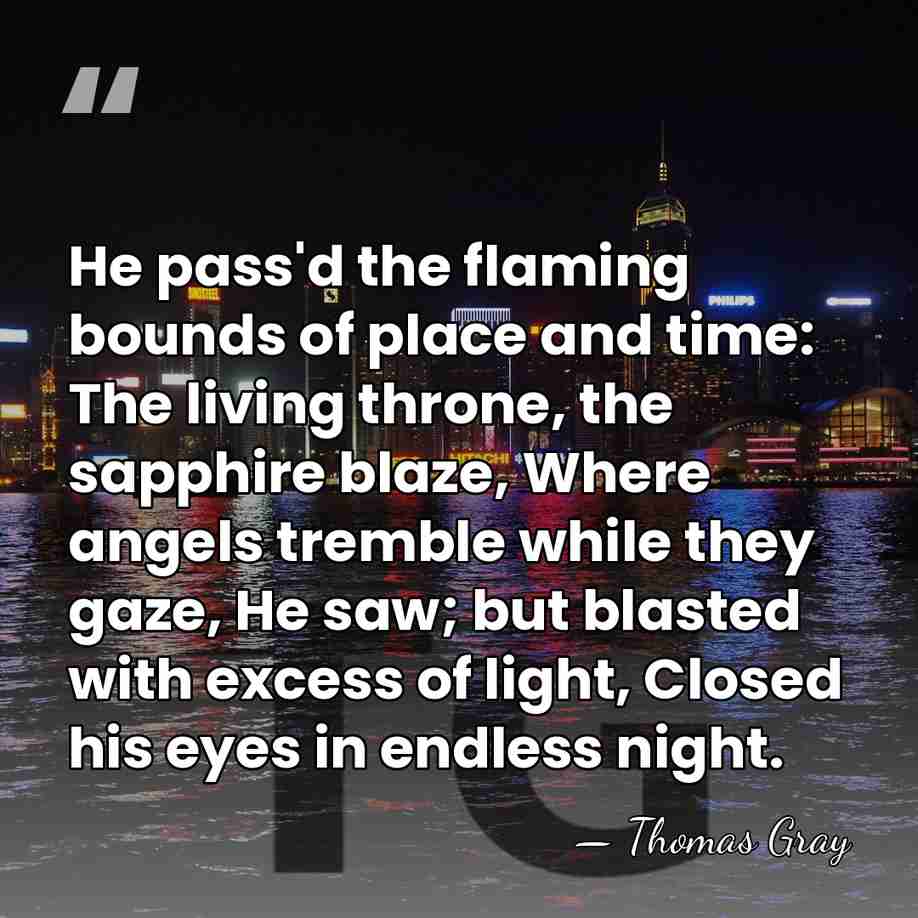 He pass'd the flaming bounds of place and time: The living throne,&hellip; - Thomas Gray