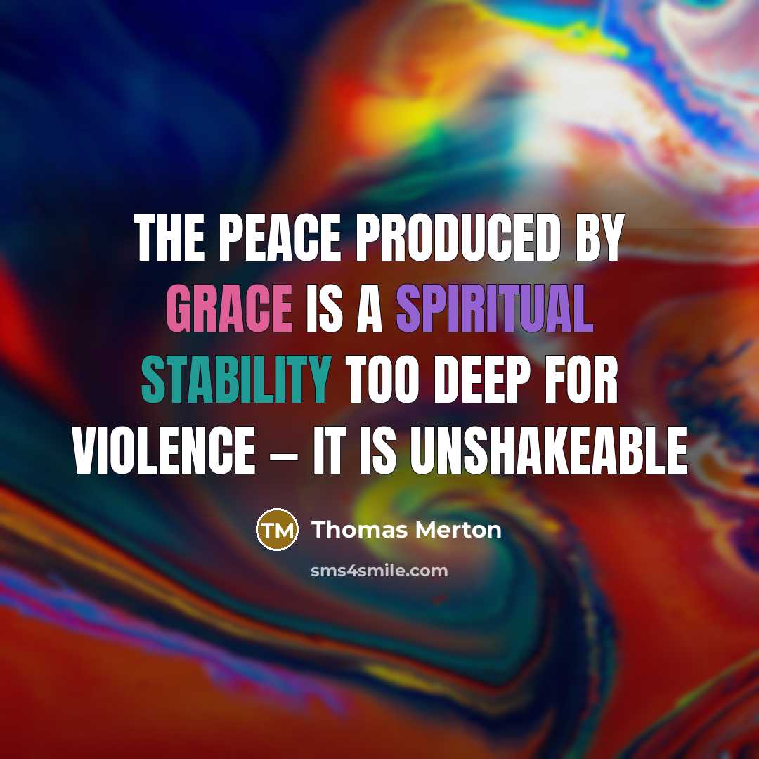 “The peace produced by grace is a spiritual stability too…” quote by Thomas Merton
