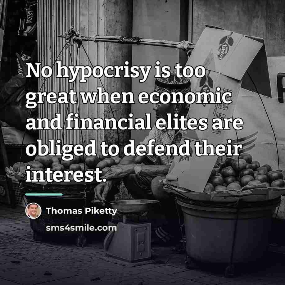 “No hypocrisy is too great when economic and financial elites…” quote by Thomas Piketty