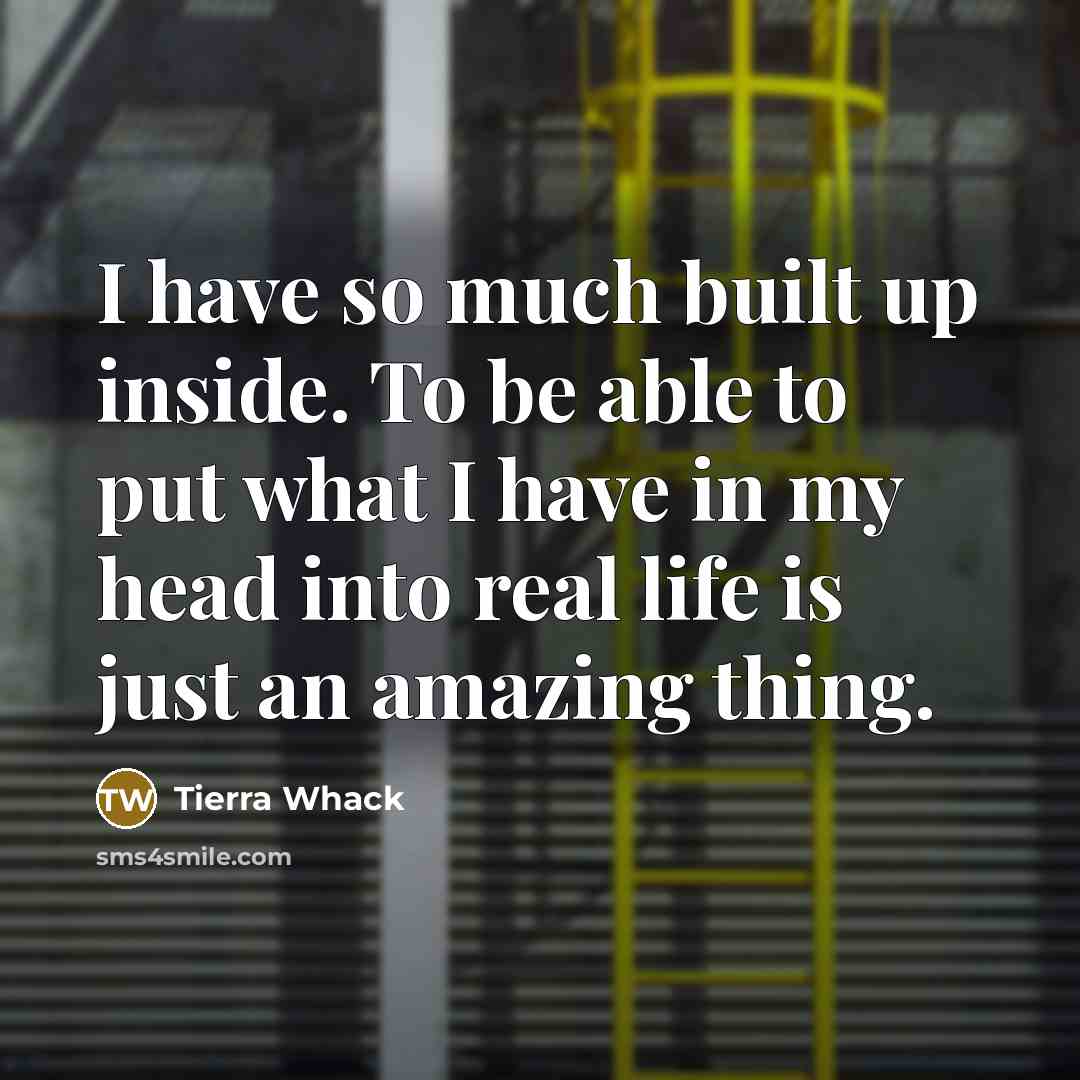“I have so much built up inside. To be able…” quote by Tierra Whack