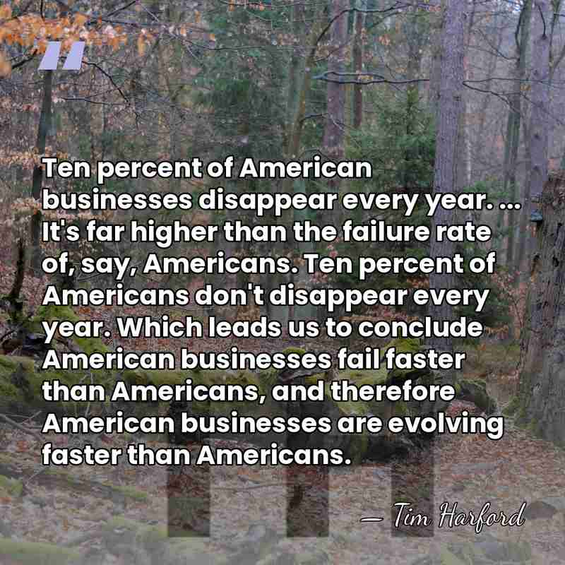 Ten percent of American businesses disappear every year. ... It's far higher&hellip; - Tim Harford