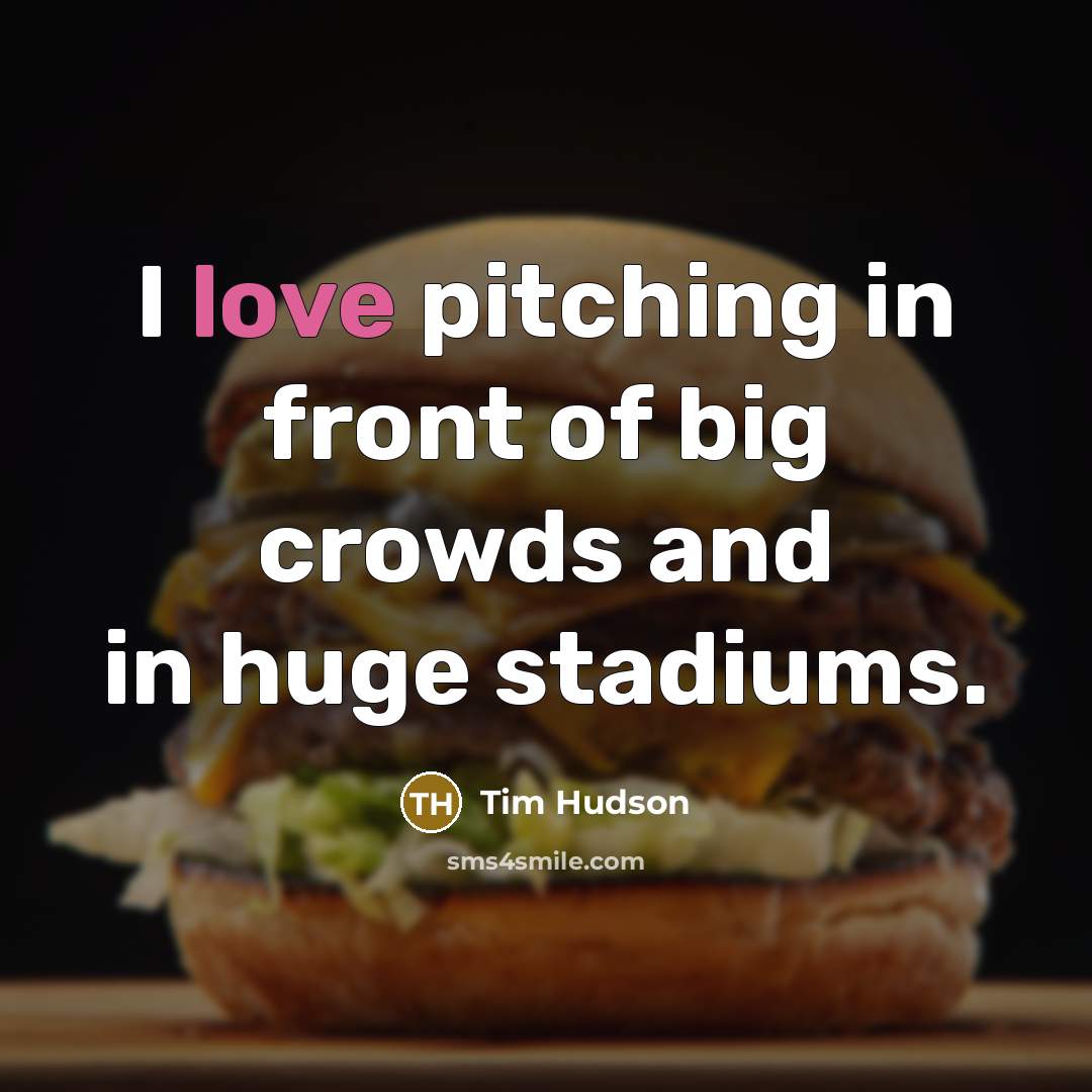 “I love pitching in front of big crowds and in…” quote by Tim Hudson