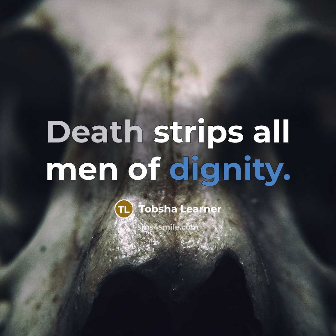 “Death strips all men of dignity.…” quote by Tobsha Learner